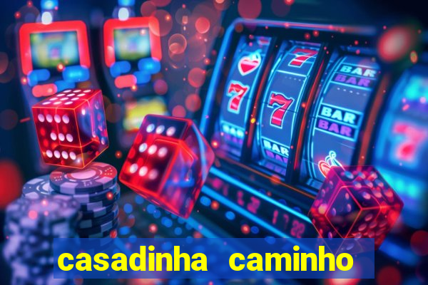 casadinha caminho da sorte